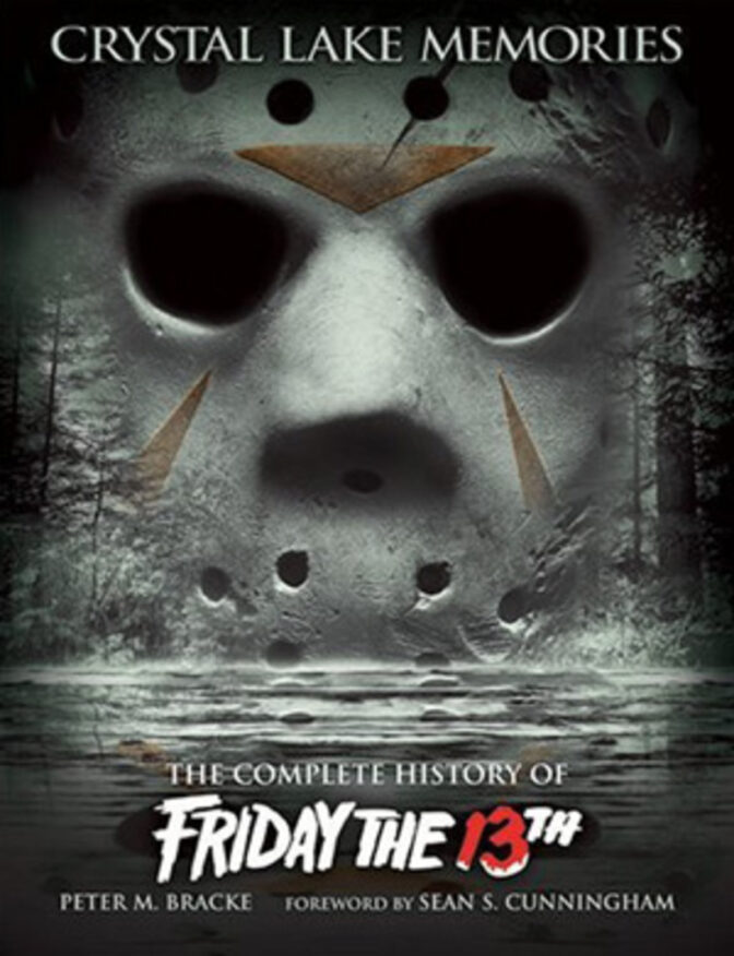 Crystal Lake Memories: The Complete History of Friday the 13th